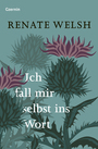 Cover: Renate Welsh Ich fall mir selbst ins Wort