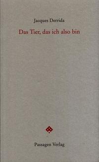 Das Tier, das ich also bin