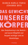 Cover: Dr. Bianca-Karla Itariu, Dr. Johanna Maria Brix &not;Das&not; Gewicht unserer K&ouml;rper - &uuml;ber Bodyshaming in der Medizin - und warum Mitgef&uuml;hl und Respekt wichtiger sind als Abnehmtipps