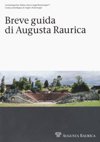 Breve guida di Augusta Raurica