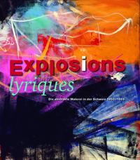 Explosions lyriques. Die Abstrakte Malerei in der Schweiz 1950 - 1965