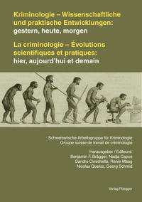 Kriminologie - Wissenschaftliche und praktische Entwicklungen: gestern, heute, morgen /La criminologie - Évolutions scientifiques et pratiques: hier, aujourd’hui et demain