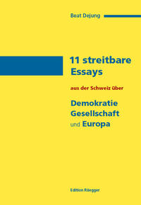 11 streitbare Essays aus der Schweiz über Demokratie, Gesellschaft und Europa