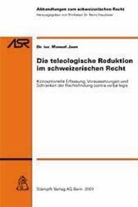 Die teleologische Reduktion im schweizerischen Recht