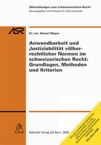 Anwendbarkeit und Justiziabilität völkerrechtlicher Normen im schweizerischen Recht: Grundlagen, Methoden und Kriterien