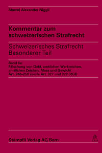 Kommentar zum schweizerischen Strafrecht - schweizerisches Strafgesetzbuch,... / Fälschung von Geld, amtlichen Wertzeichen, amtlichen Zeichen, Mass und Gewicht, Art. 240-250 sowie Art. 327 und 328 StGB