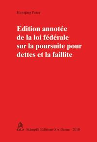 Edition annotée de la loi fédérale sur la poursuite pour dettes et la faillite