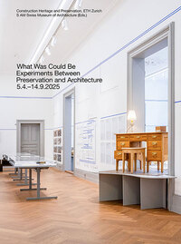 Cover-Abbildung für What Was Could Be: Experiments Between Preservation and Architecture / Was War Werden Könnte: Experimente zwischen Denkmalpflege und Architektur (S...