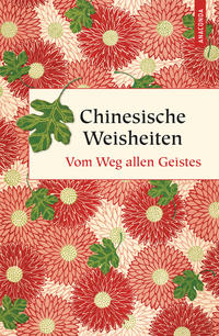 Chinesische Weisheiten. Vom Weg allen Geistes