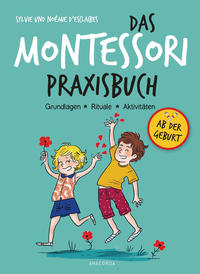 Das Montessori-Praxisbuch. Grundlagen - Rituale - Aktivitäten