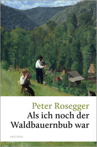 Peter Rosegger, Als ich noch der Waldbauernbub war