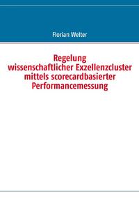 Regelung wissenschaftlicher Exzellenzcluster mittels scorecardbasierter Performancemessung