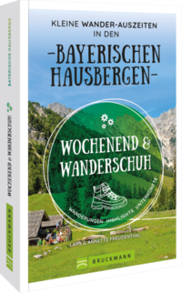 Wochenend und Wanderschuh - Kleine Wander-Auszeiten in den Bayerischen Hausbergen