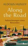 Cover: Aldous Huxley Along the Road - Aufzeichnungen eines Reisenden