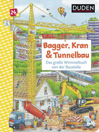 Duden 24+: Bagger, Kran und Tunnelbau - Das große Wimmelbuch von der Baustelle