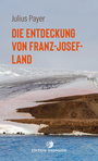 Cover: Julius Payer Die Entdeckung von Franz-Josef-Land
