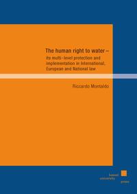 The human right to water - its multi-level protection and implementation in International, European and National law