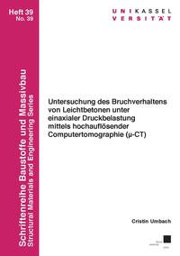 Untersuchung des Bruchverhaltens von Leichtbetonen unter einaxialer Druckbelastung mittels hochauflösender Computertomographie (?-CT)