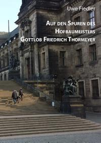 Auf den Spuren des Hofbaumeisters Gottlob Friedrich Thormeyer