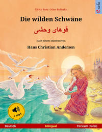 Die wilden Schwäne – Khoo'håye wahshee (Deutsch – Persisch, Farsi, Dari). Nach einem Märchen von Hans Christian Andersen