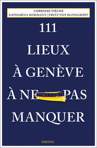 111 Lieux à Genève à ne pas manquer