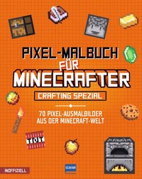 Pixel-Malbuch für Minecrafter - Crafting Spezial - 70 Pixel-Ausmalbilder aus der Minecraft-Welt