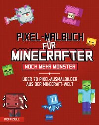 Pixel-Malbuch für Minecrafter - Noch mehr Monster - 70 Pixel-Ausmalbilder aus der Minecraft-Welt