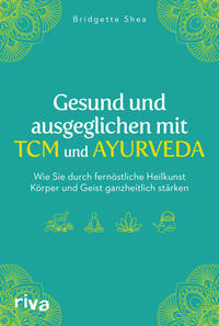 Gesund und ausgeglichen mit TCM und Ayurveda