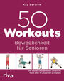Cover: Kay Bartrow 50 Workouts – Beweglichkeit für Senioren - die besten Übungen, um bis ins hohe Alter fit und mobil zu bleiben