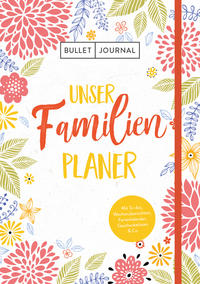 Bullet Journal – Unser Familienplaner: Mit Stiftehalter, Leseband und Verschlussband