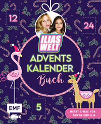 Mein Ilias Welt Adventskalender-Buch – Merry X-Mas von Arwen und Ilia