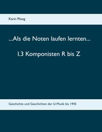 ...Als die Noten laufen lernten... 1.3 Komponisten R bis Z