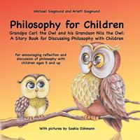 Philosophy for Children. Grandpa Carl the Owl and his Grandson Nils the Owl: A Story Book for Discussing Philosophy with Children