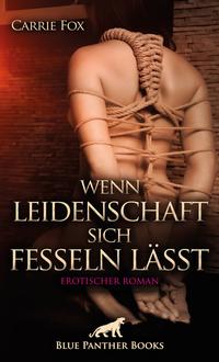 Wenn Leidenschaft sich fesseln lässt | Erotischer Roman