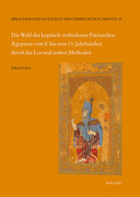 Die Wahl des koptisch-orthodoxen Patriarchen Ägyptens vom 8. bis zum 13. Jahrhundert durch das Los und andere Methoden