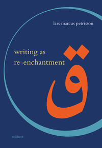 Writing as Re-enchantment: The Arabic and Turkish Novel’s Neo-Sufi Response to Secular Modernity