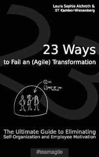 23 Ways to Fail an (Agile) Transformation