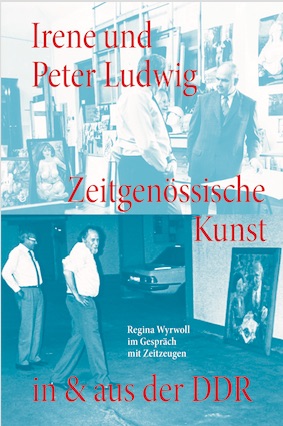 Cover-Abbildung für Irene und Peter Ludwig. Zeitgenössische Kunst in & aus der DDR - Regina Wyrwoll im Gespräch mit Zeitzeugen (Softcover/Paperback) (99999---978-3-75...