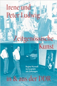 Cover-Abbildung für Irene und Peter Ludwig. Zeitgenössische Kunst in & aus der DDR - Regina Wyrwoll im Gespräch mit Zeitzeugen (Softcover/Paperback) (99999---978-3-75...