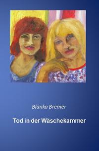 Blanka Bremer / Tod in der Wäschekammer