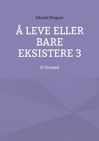 Å leve eller bare eksistere 3