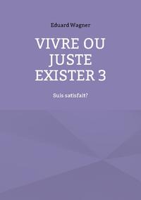 Vivre ou juste exister 3