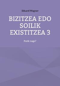 Bizitzea edo soilik existitzea 3