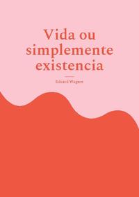 Vida ou simplemente existencia