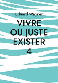 Vivre ou juste exister 4