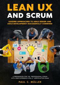 Lean UX and Scrum - Leading Approaches to Agile Design and Agile Development Successfully Combined