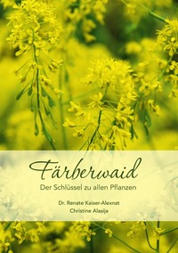 Färberwaid. Der Schlüssel zu allen Pflanzen
