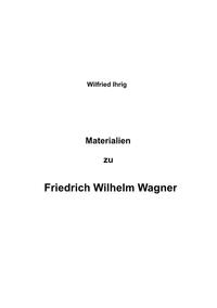 Wilfried Ihrig - Aufsätze / Materialien zu Friedrich Wilhelm Wagner