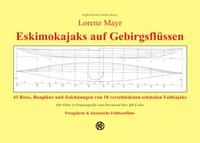 Lorenz Mayr - Eskimokajaks auf Gebirgsflüssen - 43 Risse, Baupläne und Zeichnungen von 18 verschiedenen schmalen Faltkajaks