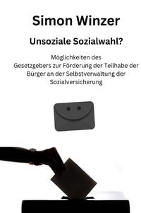 Unsoziale Sozialwahl? Möglichkeiten des Gesetzgebers zur Förderung der Teilhabe der Bürger an der Selbstverwaltung der Sozialversicherung